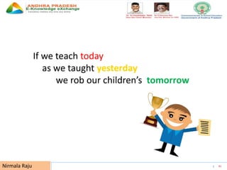 UNESCO EDUCATION SECTOR 41Nirmala Raju
If we teach today
as we taught yesterday
we rob our children’s tomorrow
 