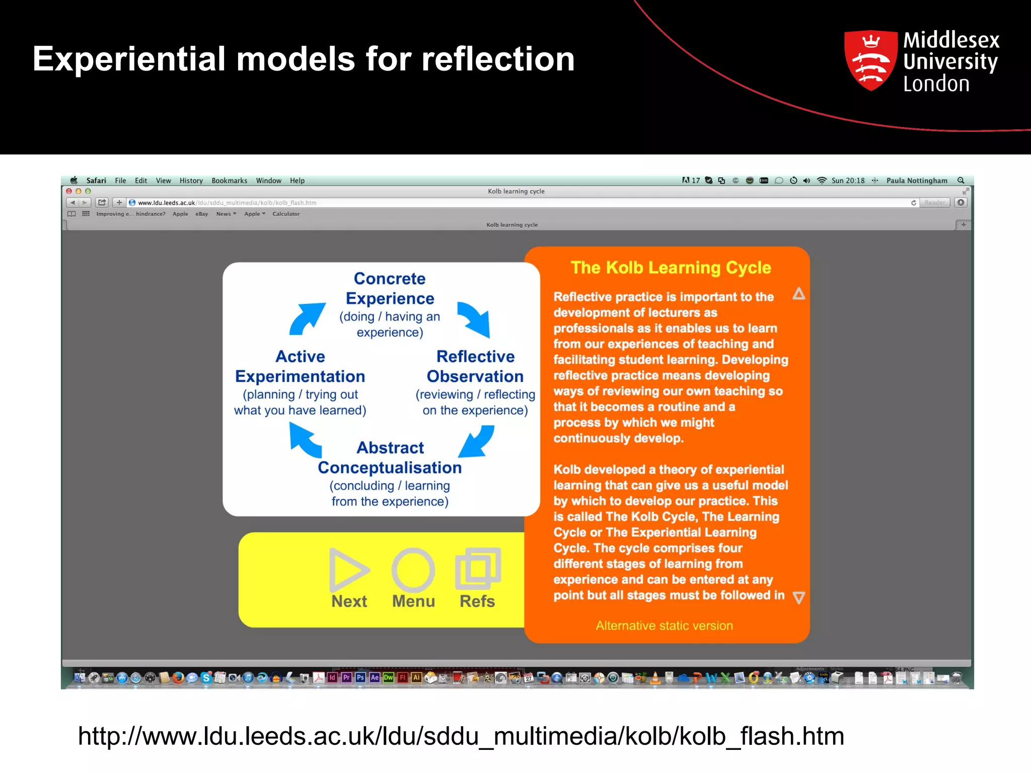 Experiential models for reflection

http://www.ldu.leeds.ac.uk/ldu/sddu_multimedia/kolb/kolb_flash.htm

 