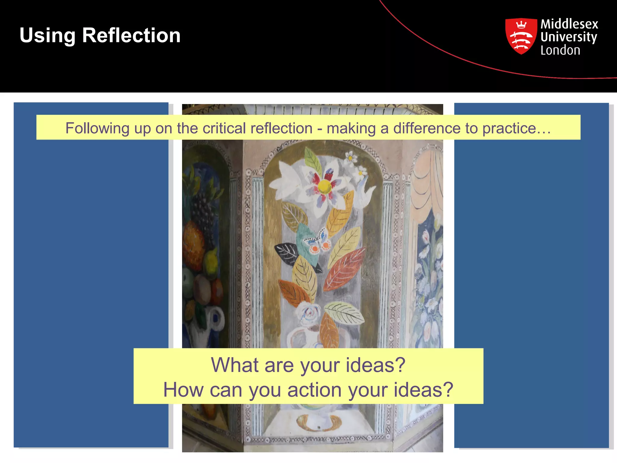 Using Reflection

Following up on the critical reflection - making a difference to practice…

What are your ideas?
How can you action your ideas?

 