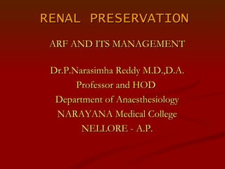 RENAL PRESERVATION ARF AND ITS MANAGEMENT Dr.P.Narasimha Reddy M.D.,D.A. Professor and HOD  Department of Anaesthesiology NARAYANA Medical College NELLORE - A.P. 
