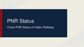PNR Status
Check PNR Status of Indian Railways
 