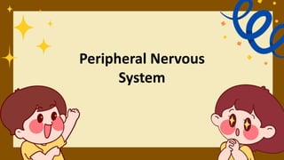 Peripheral Nervous
System
 