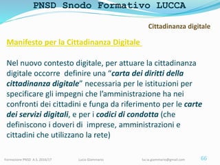 PNSD Snodo Formativo LUCCA
Formazione PNSD A.S. 2016/17 Lucia Giammario lucia.giammario@gmail.com
Manifesto per la Cittadi...
