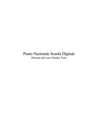 Piano Nazionale Scuola Digitale
Docente del corso Sandra Troia
 