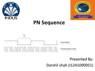 PN Sequence
Presented By:
Darshil shah (I1241090051)
 