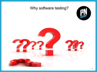 4
Why software testing?
 