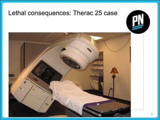 5
Lethal consequences: Therac 25 case
 