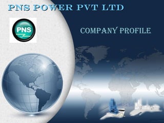 PNS POWER PVT LTDPNS POWER PVT LTD
COMPANY PROFILE
 