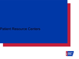 Patient Resource Centers 