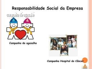Campanha do agasalho Campanha Hospital do Câncer Responsabilidade Social da Empresa 