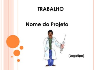 Nome do Projeto (Logotipo) TRABALHO 