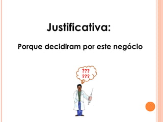 Justificativa:  Porque decidiram por este negócio ?????? 