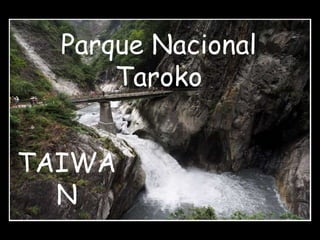 Parque Nacional 
TAIWA 
N 
Taroko 
 