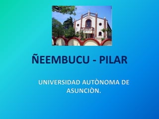 ÑEEMBUCU - PILAR
 