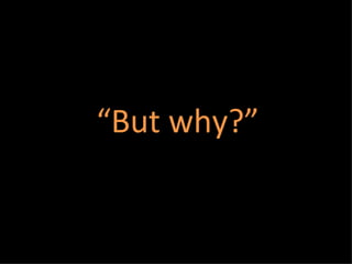 “ But why?”