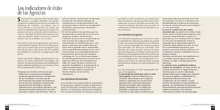 Los indicadores de éxito de las Agencias 
151 
expresados en datos cuantitativos y en valores abso-lutos. 
Obviamente cada Agencia determina los indi-cadores 
que le parecen más útiles para medir y pre-sentar 
los resultados obtenidos, pero tomando en 
consideración los diferentes factores del impacto so-bre 
el territorio. 
Los indicadores de gestión 
Los indicadores de gestión, por el contrario, miden 
la capacidad de la Agencia para utilizar sus propios 
recursos. En esencia son indicadores de la eficiencia 
con la cual son organizados los recursos necesarios 
para desarrollar las diferentes actividades. Dos 
Agencias, que hayan prestado servicios al mismo 
número de empresas, no tendrán el mismo grado de 
eficiencia si una ha gastado mucho más recursos que 
no se justifiquen por las características del territorio 
o por su tipología. Junto con los indicadores de re-sultados, 
por lo tanto, las Agencias deben controlar 
constantemente también sus propios indicadores de 
gestión. 
Los más importantes, de fácil interpretación ade-más, 
son los siguientes: 
• El porcentaje de costos fijos sobre el total 
de los gastos. Indica el dinamismo y la 
eficiencia administrativa de la Agencia. 
Señala la capacidad de una estructura 
pequeña (con costos fijos bajos) para 
generar actividades (que comportan 
gastos), basándose en un trabajo por 
proyectos y asignando recursos en el 
momento en que estos se realizan y son 
financiados. Mientras más bajo es el nivel 
del indicador, más alta es la eficiencia y la 
probabilidad de la Agencia de sostenerse, 
incluso en tiempos de carencia de trabajo o 
de crisis financieras. 
• La tasa de recuperación del crédito 
desembolsado. La gestión del crédito incide 
mucho sobre el balance de la Agencia, pues 
una parte importante de su ingreso es 
generado por los intereses sobre tal capital. 
Un alto valor de devolución indica la 
capacidad de la Agencia para generar 
proyectos válidos desde el punto de vista 
de la sostenibilidad económica, pero 
también para tener buenas relaciones con 
la población y buena credibilidad ante los 
propios clientes. 
Este dato resulta tanto más significativo si 
se considera que la Agencia concede 
créditos sin exigir verdaderas garantías 
bancarias. 
• La relación entre cantidad de crédito y 
número de acreedores. Un bajo número de 
acreedores aumenta el riesgo financiero, 
mientras que un número demasiado 
elevado disminuye el riesgo pero aumenta 
los costos de gestión multiplicando las 
operaciones administrativas y de 
recuperación de los créditos. Un alto 
número de acreedores indica también, en 
general, una distribución de pequeños 
financiamientos para operaciones de escaso 
impacto económico. Una solución 
intermedia es siempre la más adecuada. 
S intetizando las experiencias del conjunto de las 
Agencias, es posible identificar dos grandes 
categorías de indicadores de éxito de su trabajo: los 
indicadores de resultado o de impacto, que ya 
fueron descritos, y los indicadores de gestión, que 
miden la capacidad de la Agencia para utilizar sus 
propios recursos. Los primeros miden su eficacia, es 
decir, la capacidad de alcanzar los objetivos espe-rados; 
los segundos miden su eficiencia, es decir, la 
relación entre los resultados y los recursos. 
Para medir el éxito de las Agencias hay que tener en 
cuenta también el tiempo. Tres años es el tiempo mí-nimo 
que necesita la estructura para adquirir el pa-trimonio 
de saber y saber hacer a fin de consolidar 
los resultados en el territorio y la imagen que de ello 
deriva. 
En las experiencias realizadas, algunos aspectos cua-litativos 
de trabajo, difícilmente mensurables, han 
incidido de forma determinante en la posibilidad de 
lograr resultados significativos en el territorio. Entre 
los más importantes se deben citar: 
• El grado de cohesión entre socios para 
determinar las opciones estratégicas, 
colaborar operativamente en la ejecución 
de las actividades, controlar que las 
directivas sean ejecutadas correctamente 
por la dirección operativa. De particular 
importancia ha resultado la relación 
operativa entre los órganos ejecutivos y las 
autonomías locales presentes en la unión 
asociativa. Cuanto más estrecha y vivaz ha 
sido tal relación, tanto mayor ha resultado 
el grado de contratación general, de 
compromisos en programas públicos, de 
proyección hacia el exterior y de asignación 
de pedidos y de proyectos nacionales e 
internacionales. 
• El nivel de autonomía operativa, que ha 
caracterizado las opciones en términos de 
proyectos, créditos, beneficiarios e 
iniciativas. Cuanto menos condicionada ha 
sido la acción de la Agencia en tales 
elecciones por la influencia de uno o más 
socios o, aún peor, por sujetos externos, 
tanto más ha ganado ella en legitimidad 
ante la población beneficiaria y ante otros 
inversionistas, y en autoridad profesional. 
• El patrimonio de los recursos humanos 
constituye, en fin, un factor que siempre 
ha influido positivamente en el éxito de las 
Agencias. Mientras más calificadas sean 
ellas, con mayor eficacia y eficiencia se 
alcanzan los objetivos y el potencial de la 
Agencia puede expresar lo mejor de sí 
misma. En este cuadro la figura del 
Director Técnico es de primera 
importancia. 
Los indicadores de resultado 
Los indicadores de resultado miden la capacidad de 
la Agencia para realizar su misión de promoción y 
apoyo del desarrollo económico local. Ellos corres-ponden 
a los indicadores anteriormente detallados. 
Son en esencia indicadores de eficacia y pueden ser 
150 
Los indicadores de éxito 
de las Agencias 
Los indicadores de éxito de las Agencias 
 