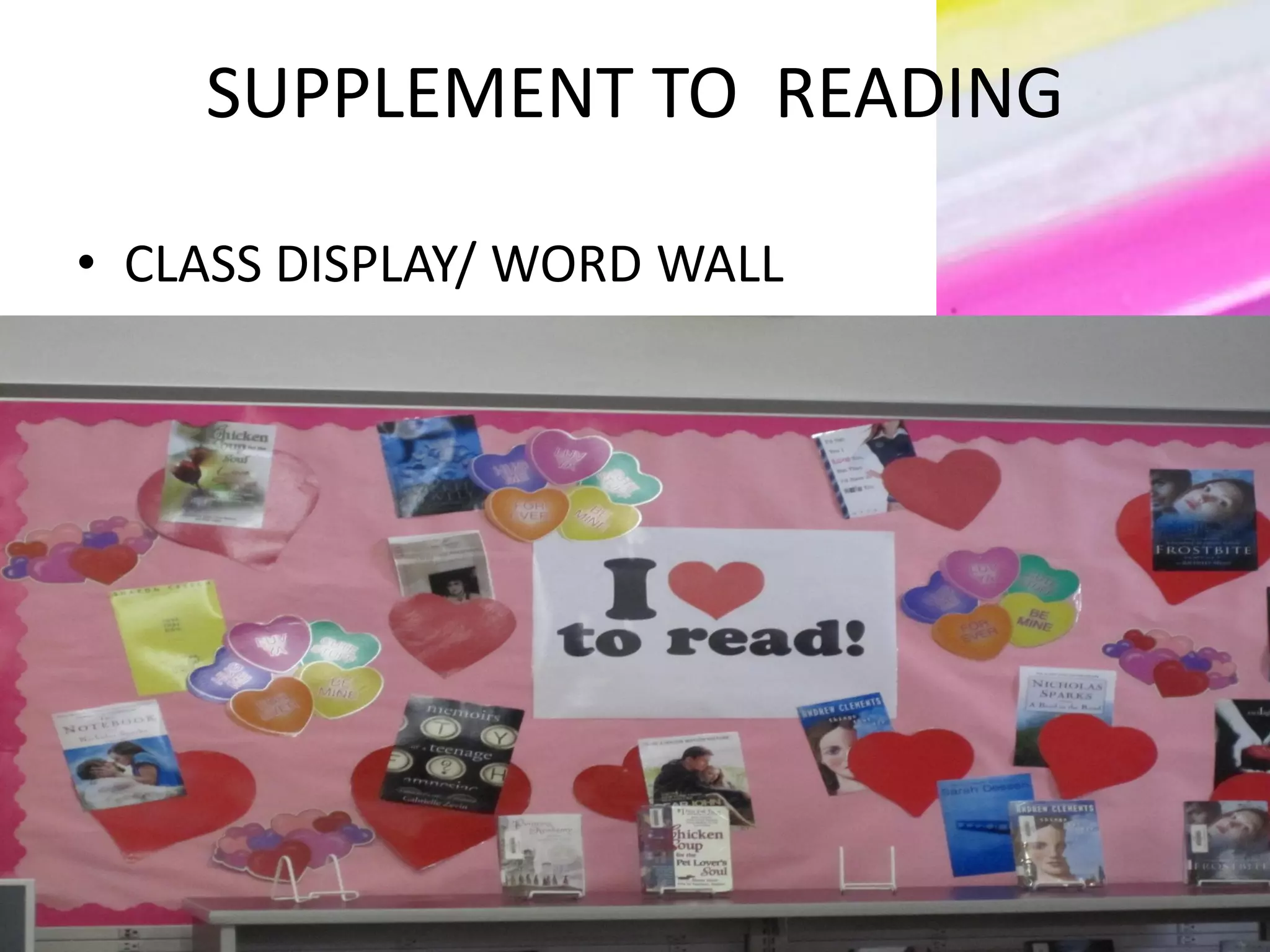 SUPPLEMENT TO READING
• CLASS DISPLAY/ WORD WALL
 
