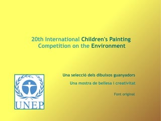 20th International  Children's   Painting  Competition on the  Environment   Una selecció dels dibuixos guanyadors Font original Una mostra de bellesa i creativitat  