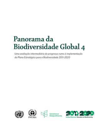 Panorama da
Biodiversidade Global 4
Uma avaliação intermediária do progresso rumo à implementação
do Plano Estratégico para a Biodiversidade 2011-2020
 