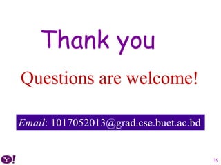 Thank you
Questions are welcome!
Email: 1017052013@grad.cse.buet.ac.bd
39
 