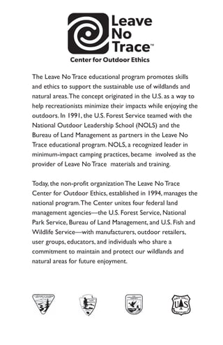 The Leave No Trace educational program promotes skills
and ethics to support the sustainable use of wildlands and
natural ...
