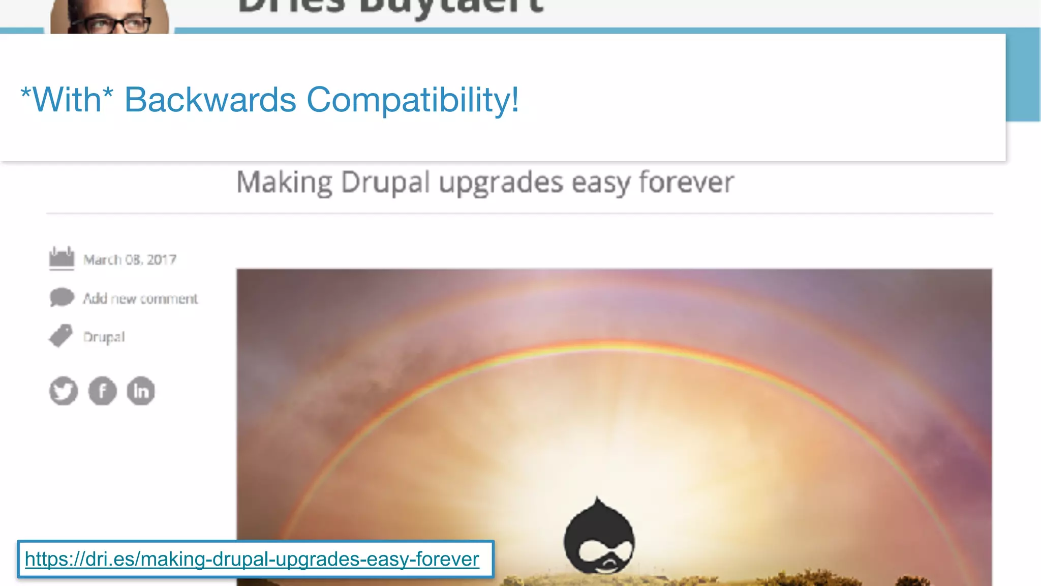 ©2017 Acquia Inc. — Confidential and Proprietary34
*With* Backwards Compatibility!
https://dri.es/making-drupal-upgrades-easy-forever
 