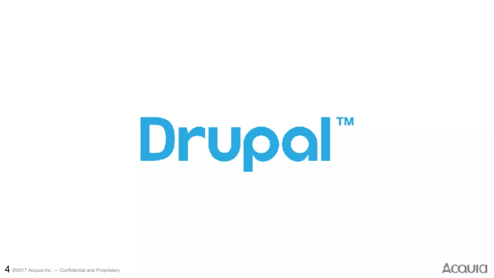 ©2017 Acquia Inc. — Confidential and Proprietary4
 