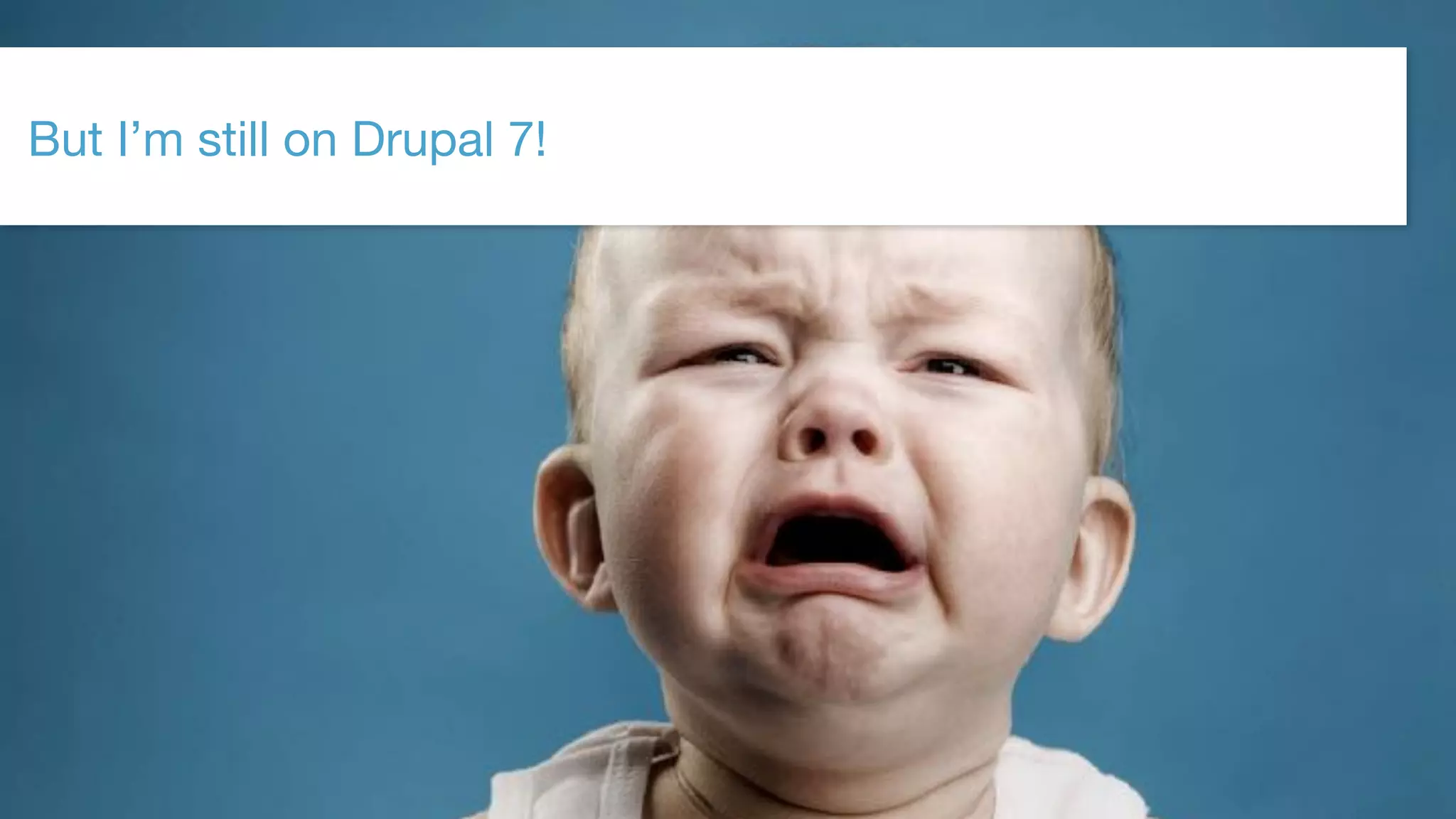 ©2017 Acquia Inc. — Confidential and Proprietary63
But I’m still on Drupal 7!
 