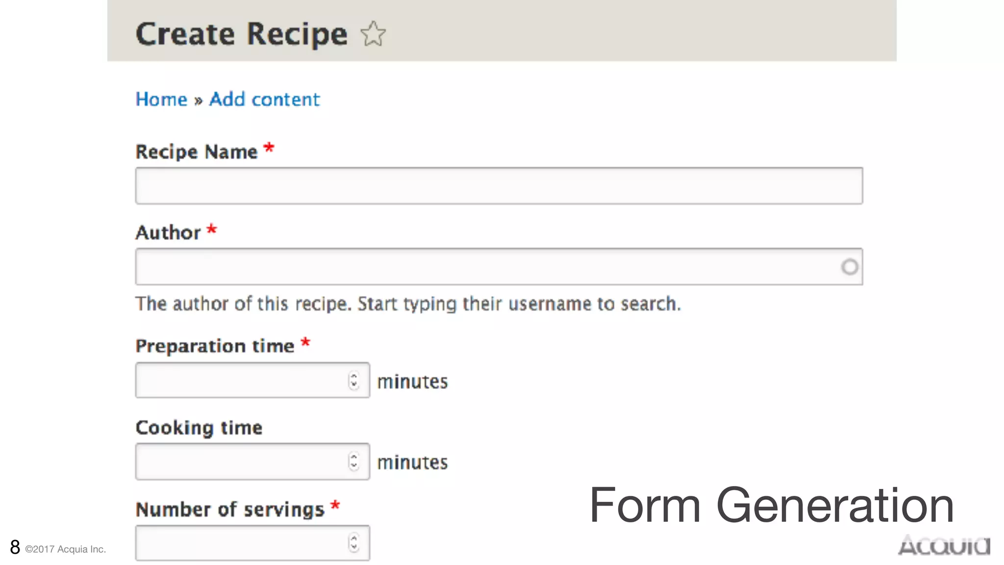 ©2017 Acquia Inc. — Confidential and Proprietary8
Form Generation
 