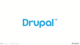 ©2017 Acquia Inc. — Confidential and Proprietary4
 