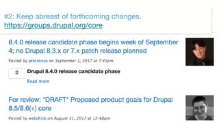©2017 Acquia Inc. — Confidential and Proprietary46
#2: Keep abreast of forthcoming changes. 
https://groups.drupal.org/core
 