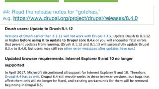 ©2017 Acquia Inc. — Confidential and Proprietary48
#4: Read the release notes for “gotchas.” 
e.g. https://www.drupal.org/project/drupal/releases/8.4.0
 