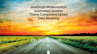©2017 Acquia Inc. — Confidential and Proprietary60
On the horizon…
JavaScript Modernization
Automated Updates
Theme Component Library
Data Modeling
 