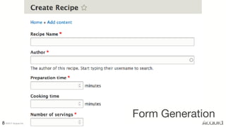 ©2017 Acquia Inc. — Confidential and Proprietary8
Form Generation
 
