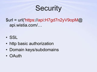 Security$url = url('https://api:H7gd7n2yV9opM@ api.wistia.com/…SSLhttp basic authorizationDomain keys/subdomainsOAuth