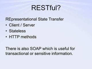RESTful?REpresentational State TransferClient / ServerStatelessHTTP methodsThere is also SOAP which is useful for transactional or sensitive information.