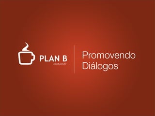 Promovendo
Diálogosplanb.com.br
 