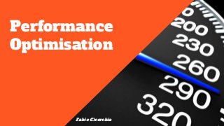 Performance
Optimisation
Fabio Cicerchia
 