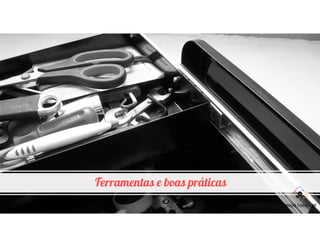 Ferramentas e boas práticas
 