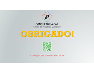 CESAR@CONSULTORIACAP.COM.BR
OBRIGADO!
 