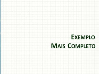 EXEMPLO
MAIS COMPLETO
 