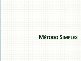MÉTODO SIMPLEX
 
