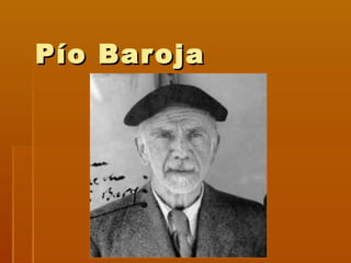 Pío BarojaPío Baroja
 