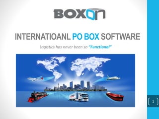 INTERNATIOANL PO BOX SOFTWARE
Logistics has never been so “Functional”
1
 