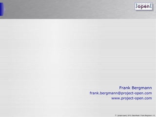 Frank Bergmann [email_address] www.project-open.com 