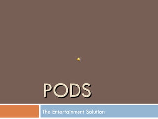 PODS The Entertainment Solution 