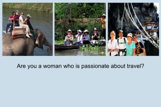Are you a woman who is passionate about travel?
 