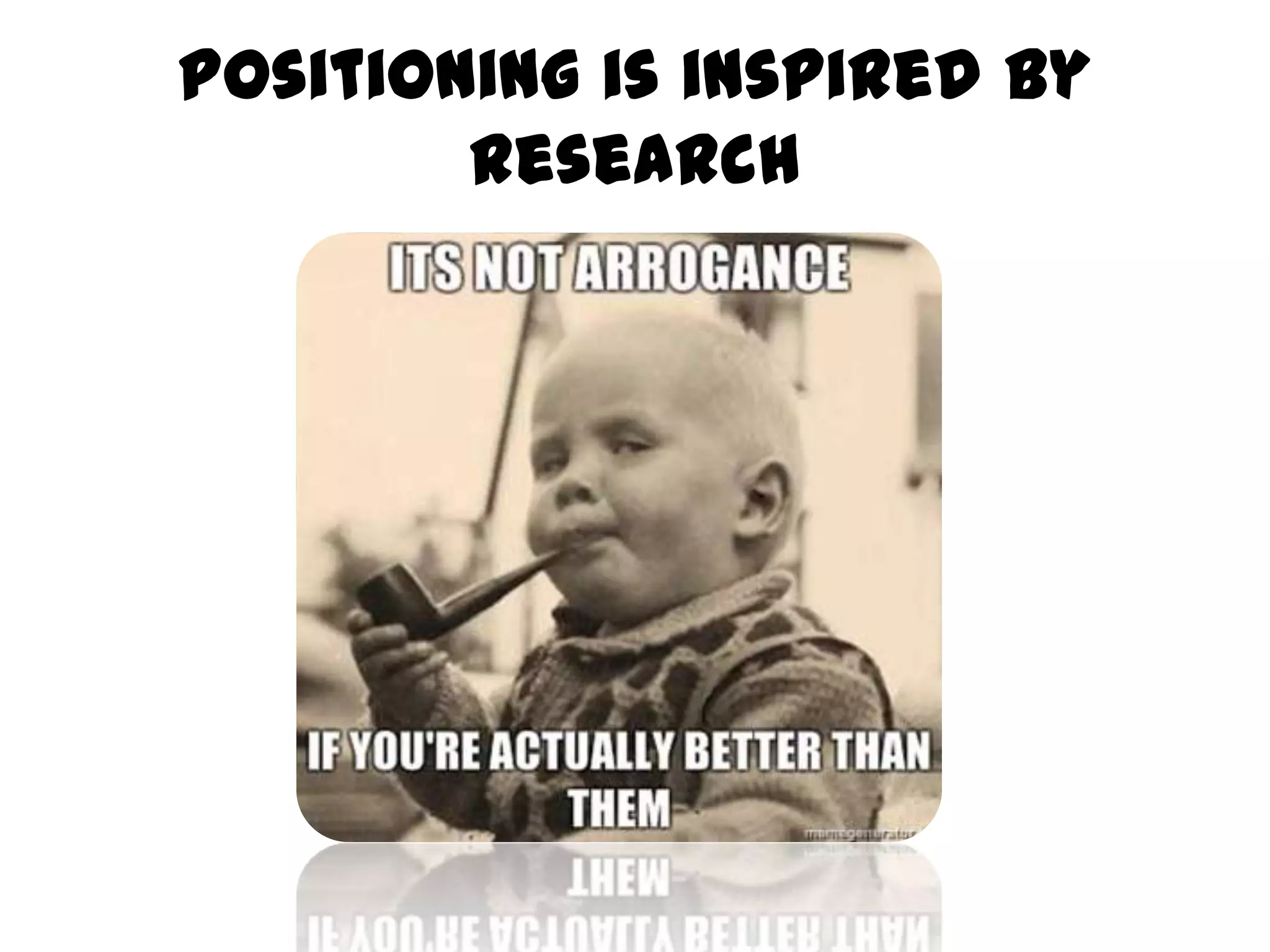 Positioning is inspired by research