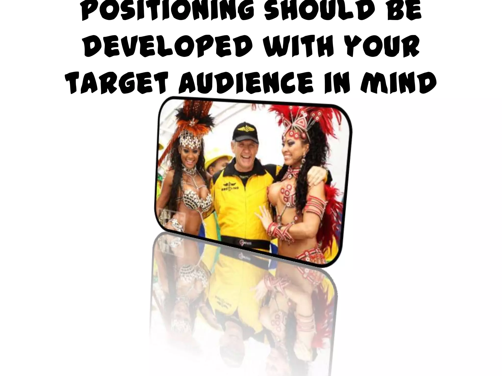 Positioning should be developed with your target audience in mind