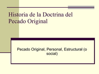 Historia de la Doctrina del Pecado Original Pecado Original, Personal, Estructural (o social) 